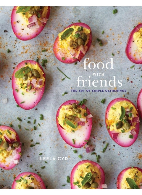 Food with Friends: The Art of Simple Gatherings: A Cookbook