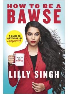 How to Be a Bawse : A Guide to Conquering Life