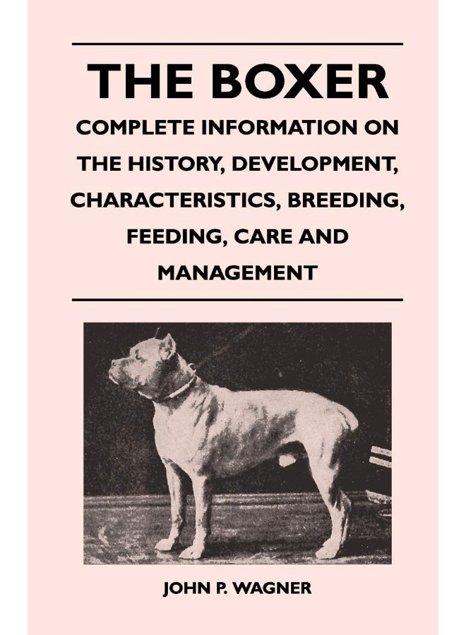 The Boxer - Complete Information On The History, Development, Characteristics, Breeding, Feeding, Care And Management  - Image 1