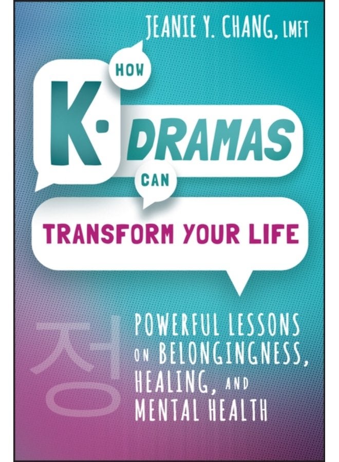 How K Dramas Can Transform Your Life Powerful Lessons on Belongingness Healing and Mental Health - Hardback