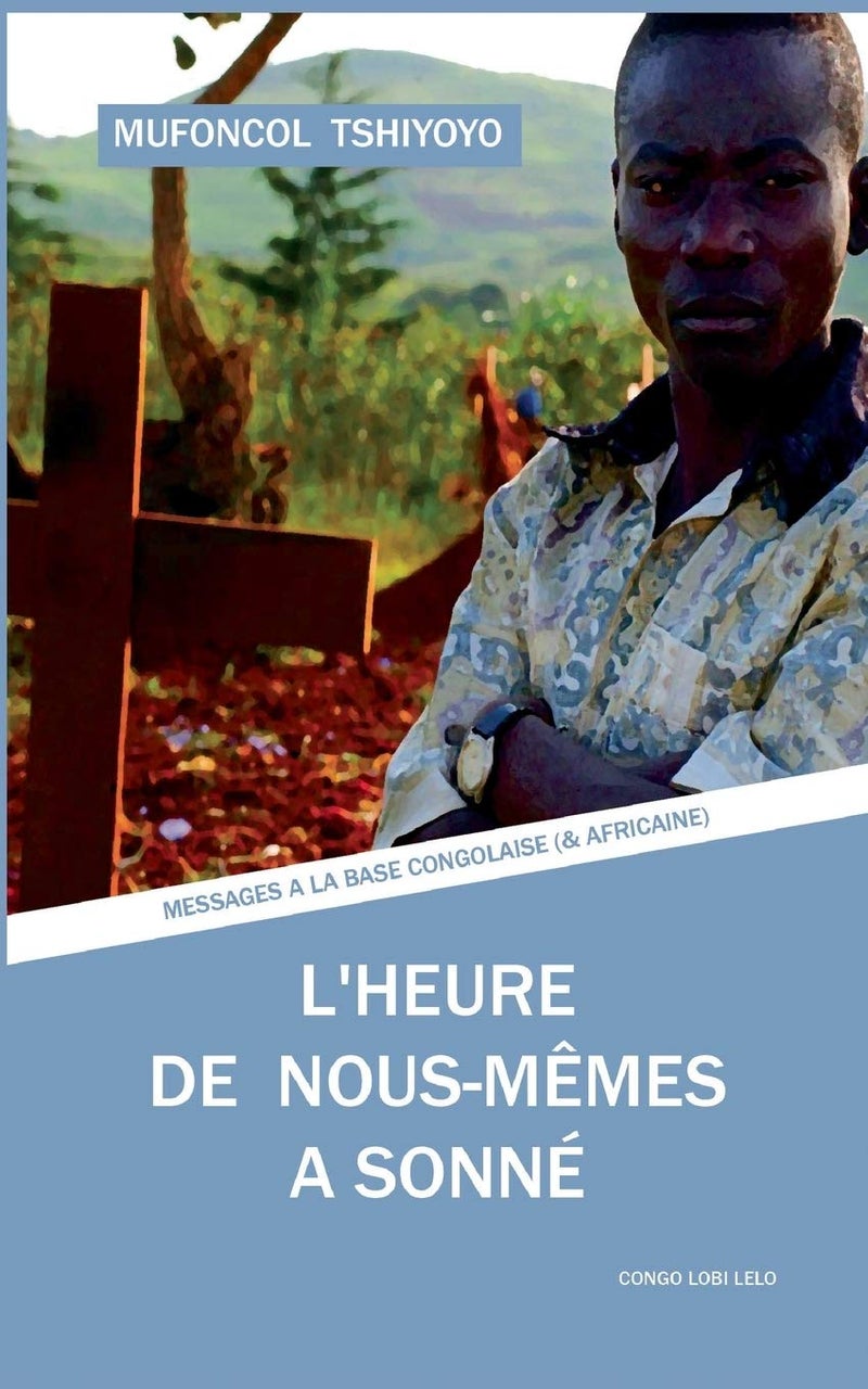 L'heure de nous-mêmes a sonné: Messages à la base congolaise (et africaine) 