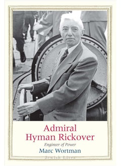 Admiral Hyman Rickover: Engineer of Power 