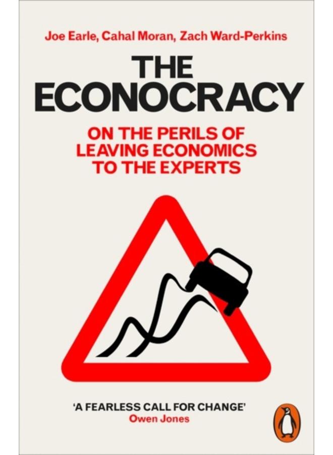 The Econocracy : On the Perils of Leaving Economics to the Experts