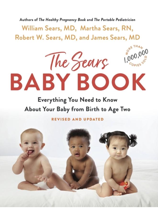 The Sears Baby Book : Everything You Need to Know About Your Baby from Birth to Age Two 