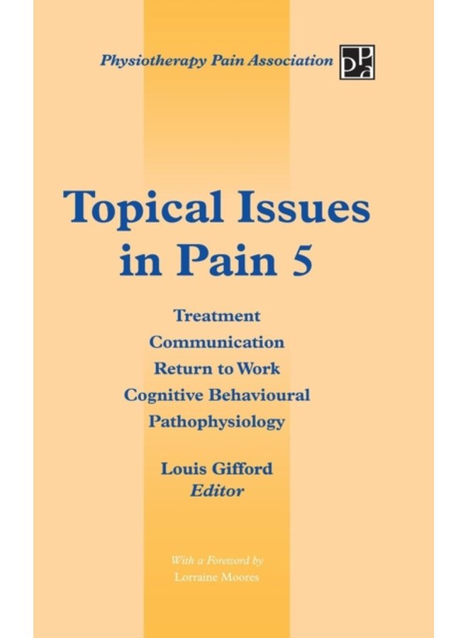 Topical Issues in Pain 5 Treatment Communication Return to Work Cognitive Behavioural Pathophysiology 5 - Hardback