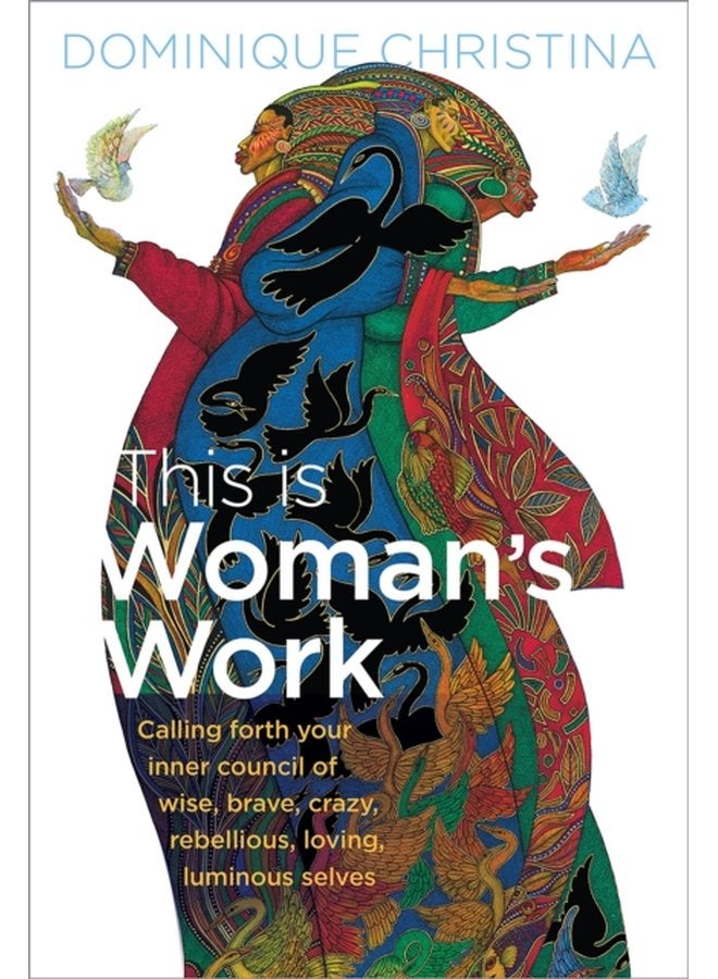 This Is Woman s Work Calling Forth Your Inner Council of Wise Brave Crazy Rebellious Loving Luminous Selves - Paperback