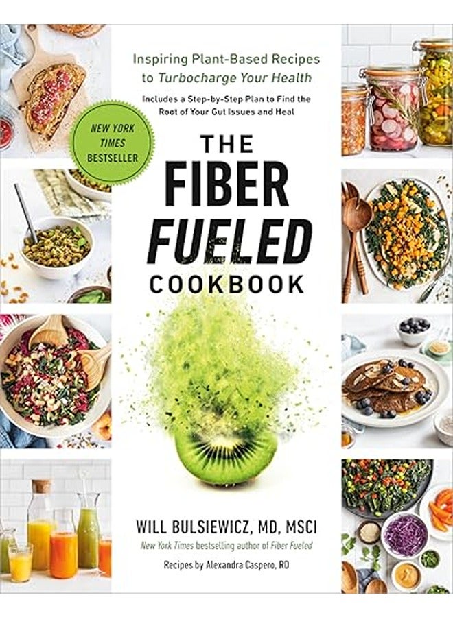 The Fiber Fueled Cookbook: Inspiring Plant-Based Recipes to Turbocharge Your Health