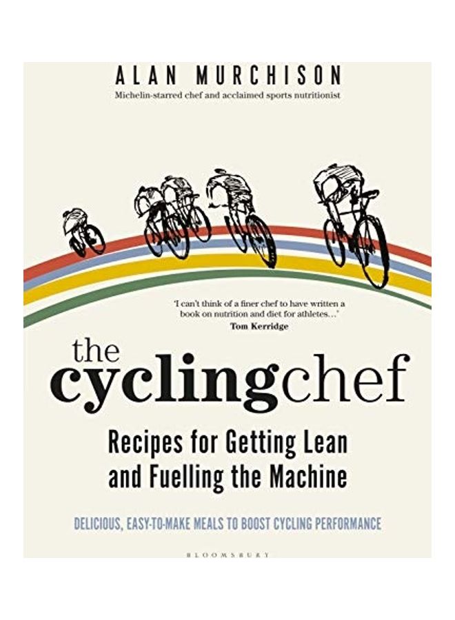 Cycling Chef: Recipes for Getting Lean and Fuelling the Machine, The