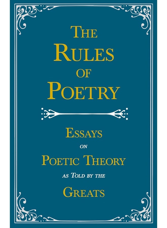 The Rules of Poetry - Essays on Poetic Theory as Told by the Greats 
