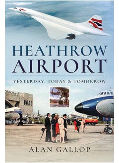 Heathrow Airport: Yesterday, Today and Tomorrow 