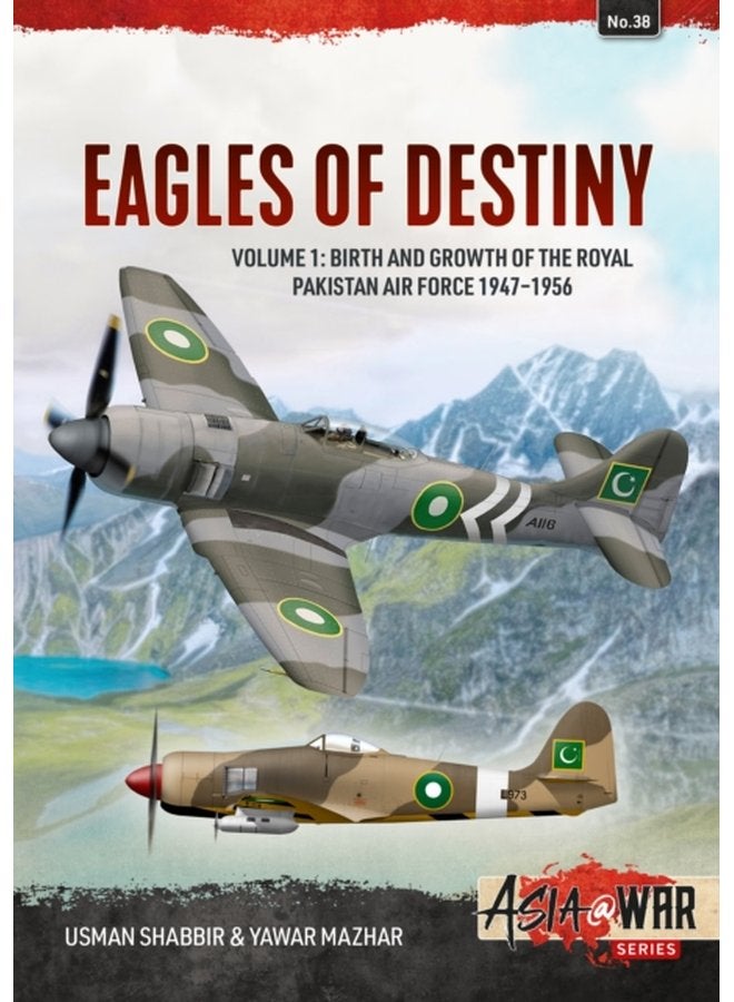 Eagles of Destiny Volume 1 Birth and Growth of the Royal Pakistan Air Force 1947 1956 38 - Paperback