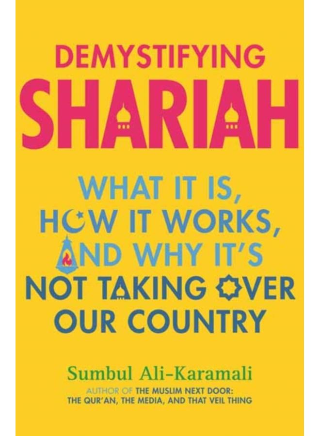Demystifying Shariah : What It Is, How It Works, and Why It???s Not Taking Over Our Country 