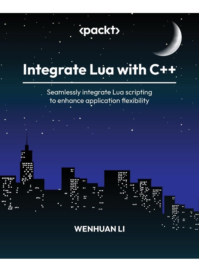 Integrate Lua with C++: Seamlessly integrate Lua scripting to enhance application flexibility 