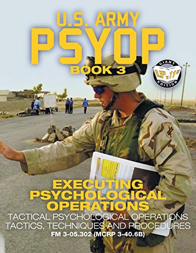 Us Army Psyop Book 3 Executing Psychological Operations Tactical Psychological Operations Tactics 