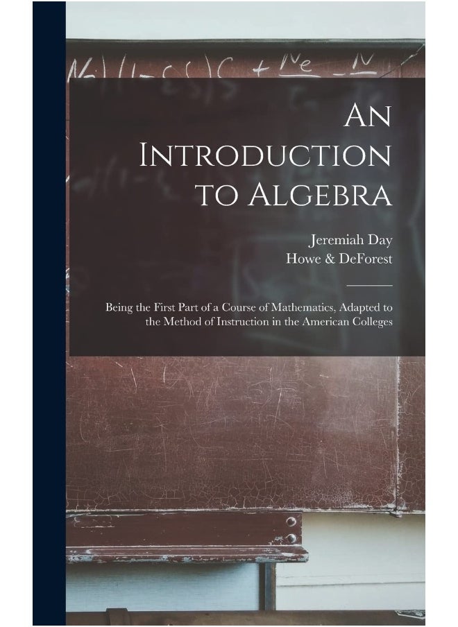 null - An Introduction to Algebra: Being the First Part of a Course of Mathematics, Adapted to the Method of Instruction in the American Colleges - Image 1