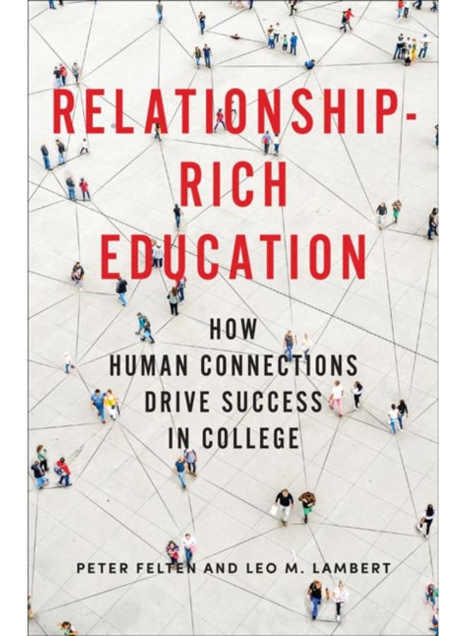 Relationship-Rich Education : How Human Connections Drive Success in College 