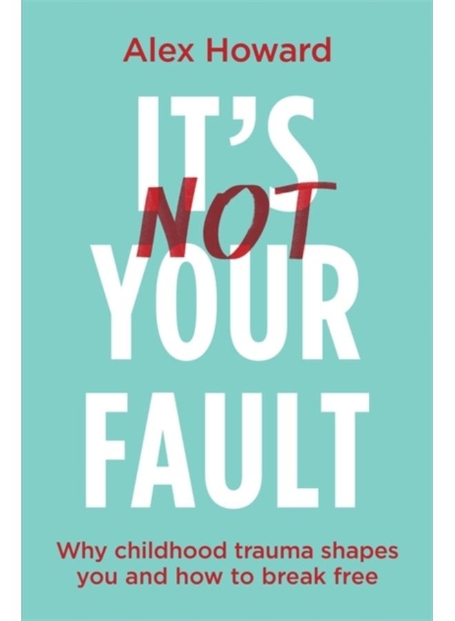 It s Not Your Fault Why Childhood Trauma Shapes You and How to Break Free - Paperback