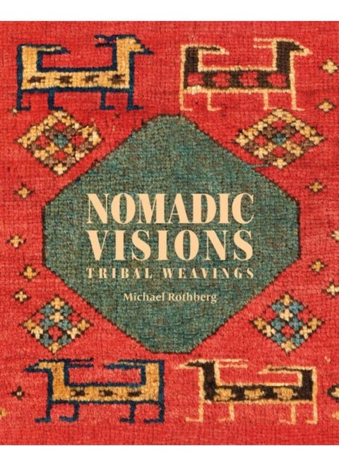 Nomadic Visions : Tribal Weavings from Persia and the Caucasus