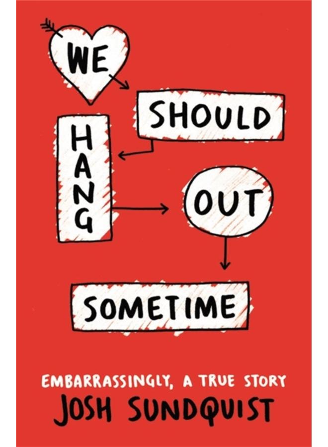 We Should Hang Out Sometime : Embarrassingly, a true story 