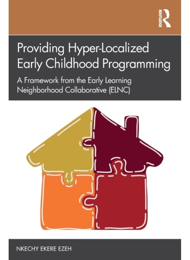 Providing Hyper Localized Early Childhood Programming A Framework from the Early Learning Neighborhood Collaborative ELNC - Paperback
