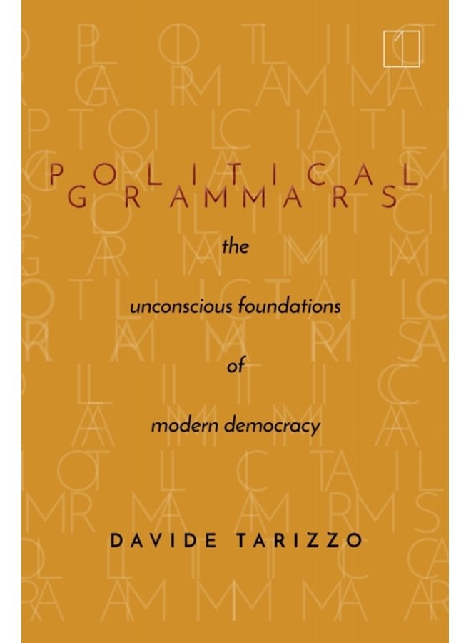 Political Grammars The Unconscious Foundations of Modern Democracy - Paperback