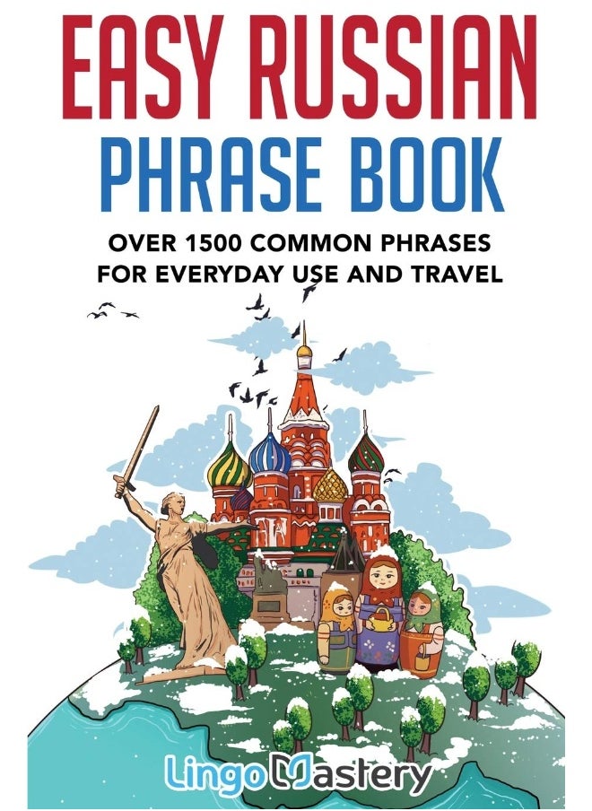 Easy Russian Phrase Book: Over 1500 Common Phrases For Everyday Use And Travel 