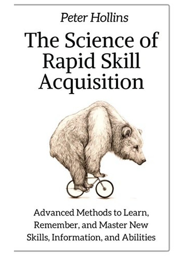 The Science Of Rapid Skill Acquisition Advanced Methods To Learn Remember And Master New Skills