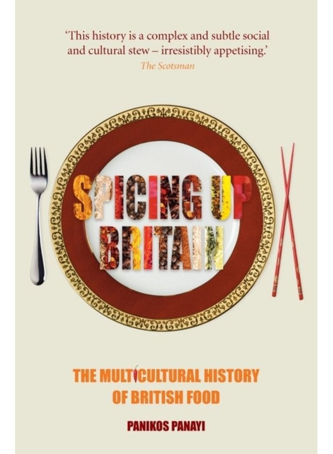 Spicing Up Britain The Multicultural History of British Food - Paperback