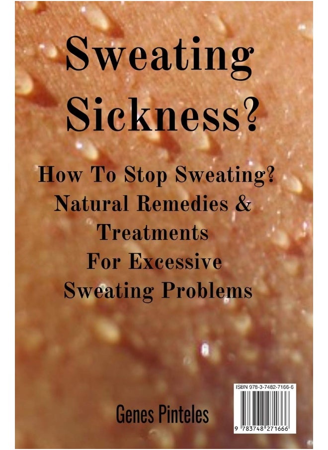 Sweating Sickness?: How To Stop Sweating? Natural Remedies & Treatments For Excessive Sweating Problems