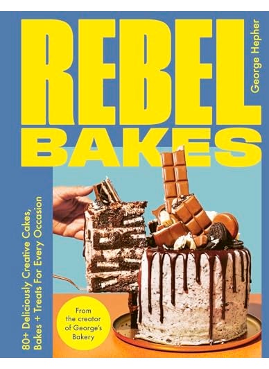Rebel Bakes 80 Deliciously Creative Cakes Bakes And Treats For Every Occasion 