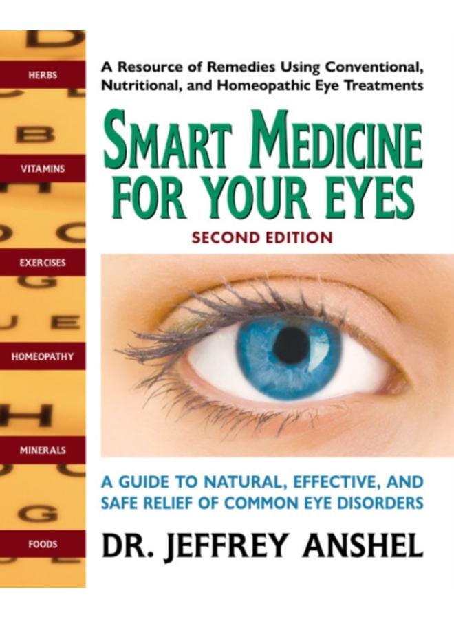 Smart Medicine for Your Eyes - Second Edition : A Guide to Natural, Effective, and Safe Relief of Common Eye Disorders 