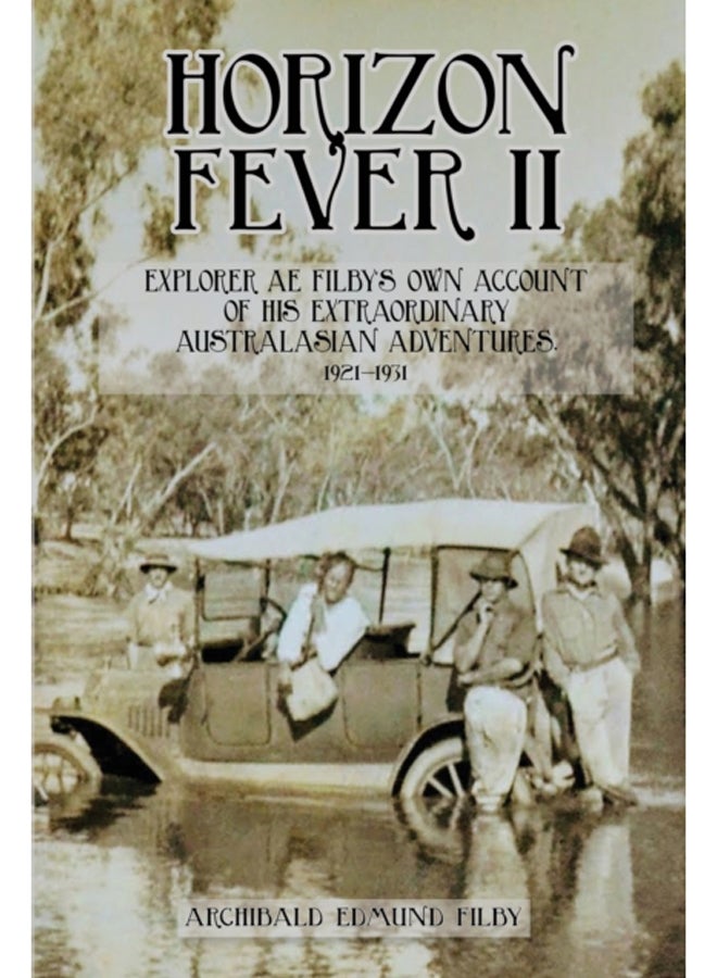 Horizon Fever II : Explorer A E Filby's own account of his extraordinary Australasian Adventures, 1921-1931 : 2