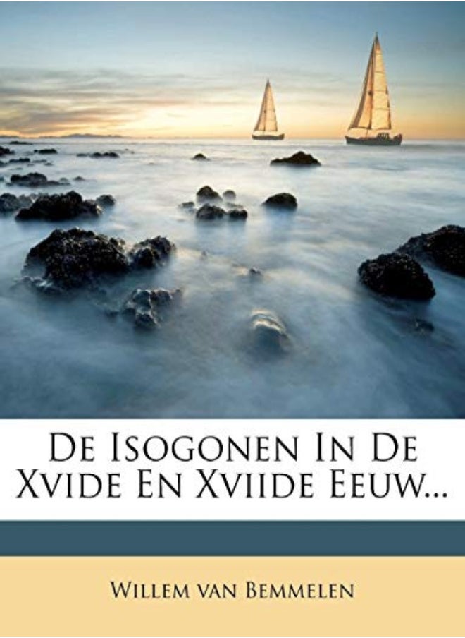 De Isogonen In De Xvide En Xviide Eeuw by Bemmelen, Willem Van Paperback 