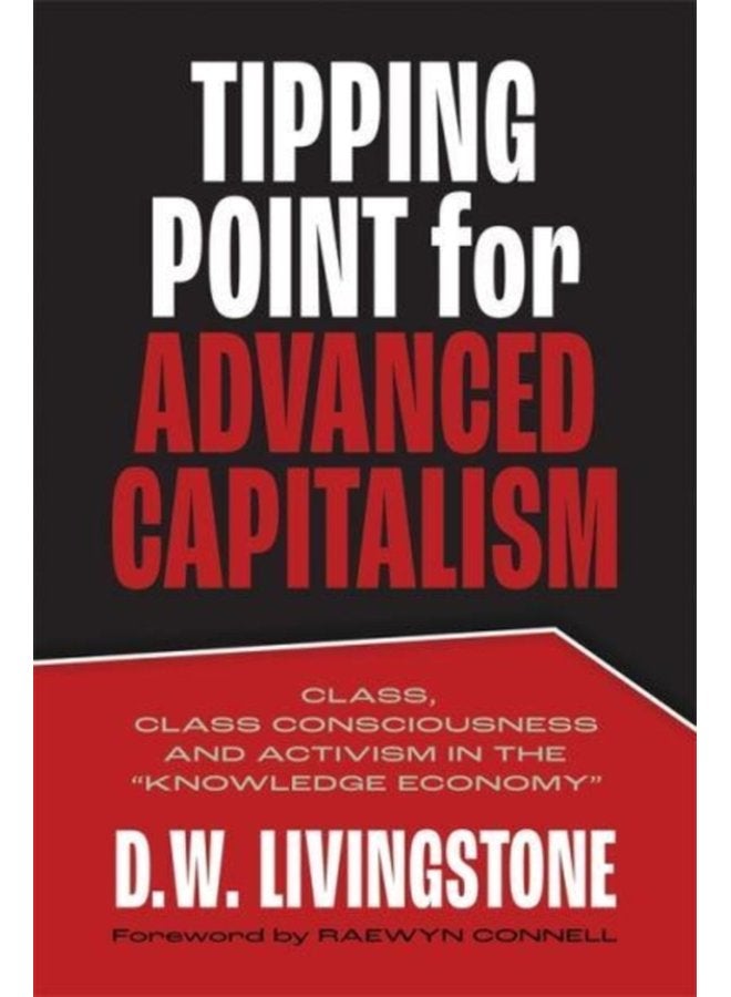Tipping Point for Advanced Capitalism Class Class Consciousness and Activism in the Knowledge Economy - Paperback