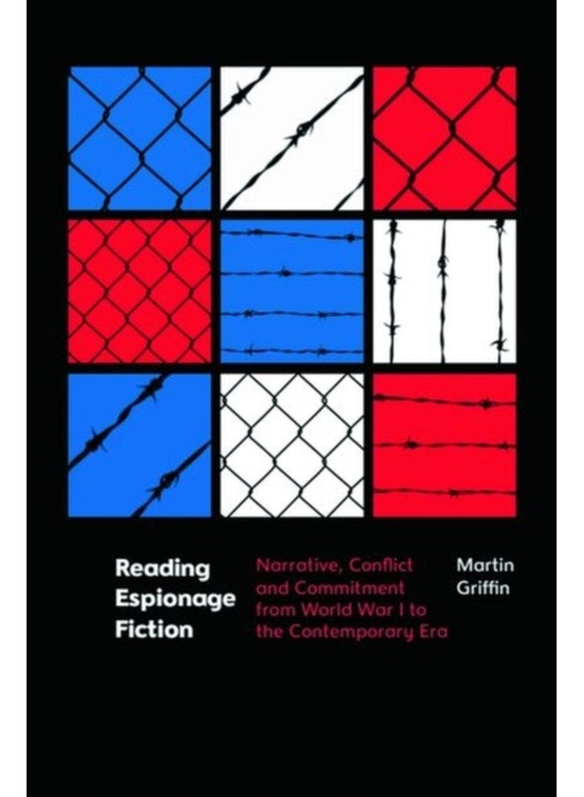 Reading Espionage Fiction Narrative Conflict and Commitment from World War I to the Contemporary Era - Hardback
