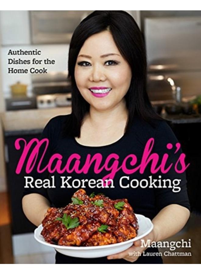Maangchi's Real Korean Cooking : Authentic Dishes for the Home Cook 