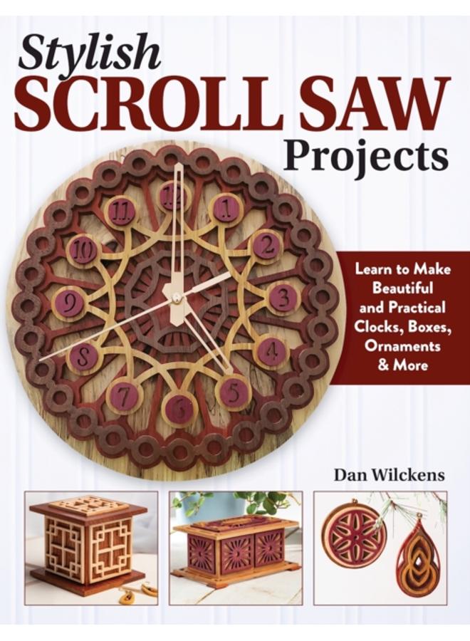 Stylish Scroll Saw Projects : Learn to Make Beautiful and Practical Clocks, Boxes, Ornaments & More 