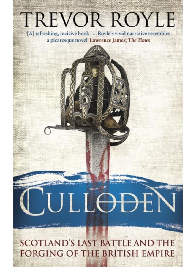 Culloden : Scotland's Last Battle and the Forging of the British Empire 