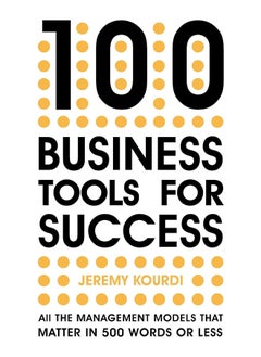 100 Business Tools For Success: All the management models that matter in 500 words or less