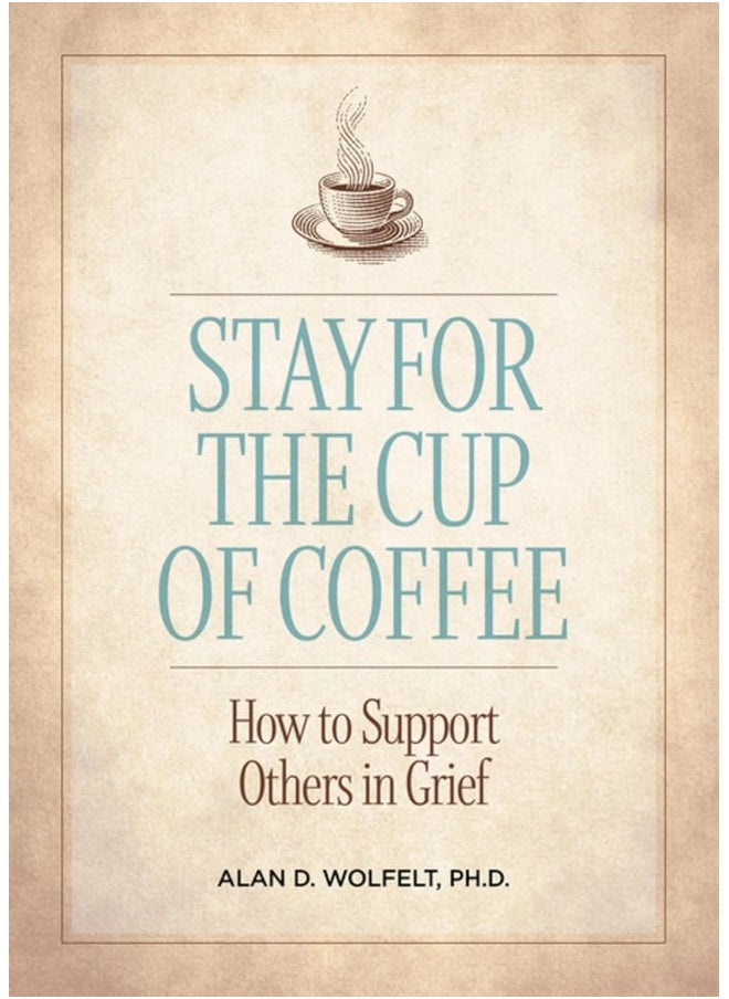 Stay for the Cup of Coffee: How to Support Others in Grief 