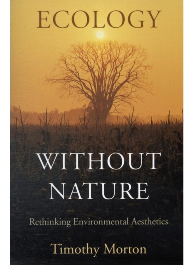 Ecology without Nature Rethinking Environmental Aesthetics - Paperback
