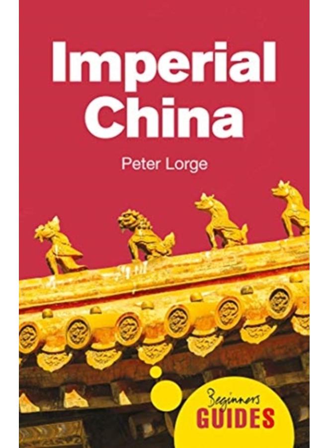 Imperial China : A Beginner's Guide 