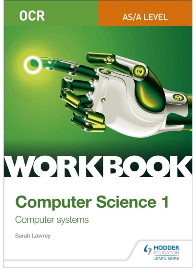 OCR AS/A-level Computer Science Workbook 1: Computer systems