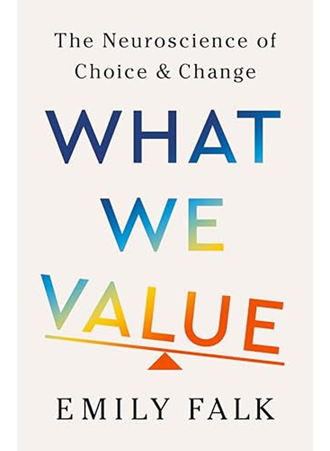 What We Value: The Neuroscience of Choice and Change