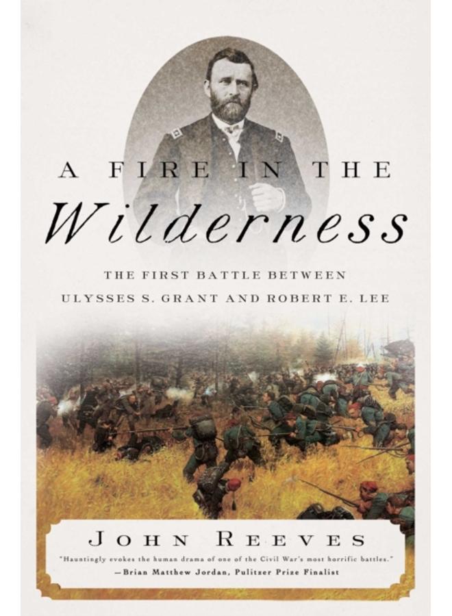 A Fire in the Wilderness : The First Battle Between Ulysses S. Grant and Robert E. Lee 