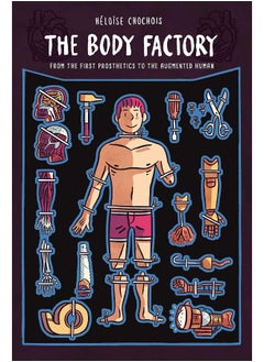 The Body Factory: From the First Prosthetics to the Augmented Human