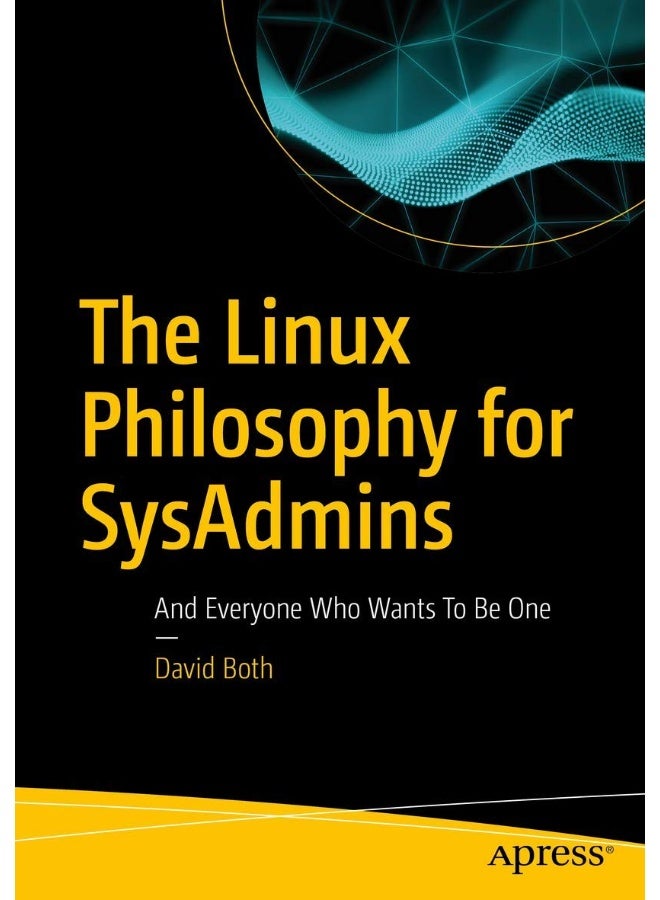 The Linux Philosophy for SysAdmins: And Everyone Who Wants To Be One