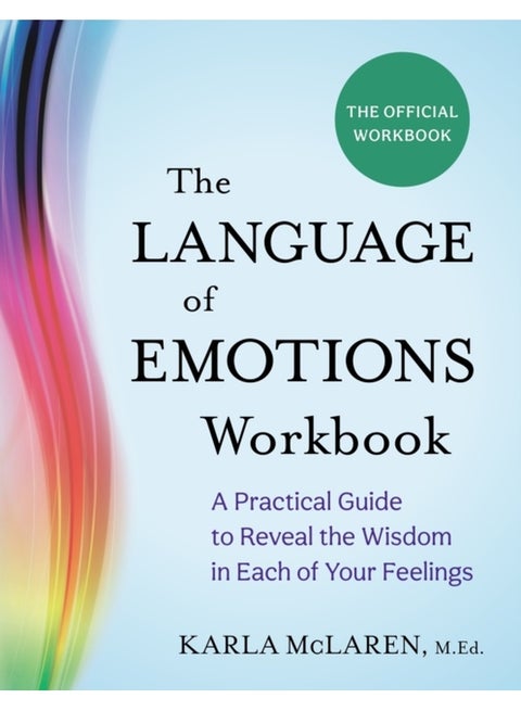 The Language of Emotions Workbook : A Practical Guide to Reveal the Wisdom in Each of Your Feelings