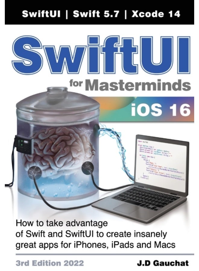 SwiftUI for Masterminds 3rd Edition 2022: How to take advantage of Swift and SwiftUI to create insanely great apps for iPhones, iPads, and Macs 