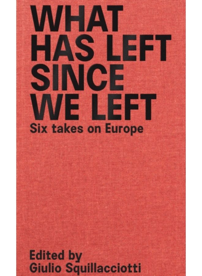 What Has Left Since We Left : Six Takes On Europe - Paperback 